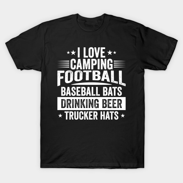 I Love Camping, Football, Baseball Bats, Drinking Beer, Trucker Hats T-Shirt by Reidesigns Ink